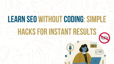 Learn SEO Without Coding – Simple Hacks for Instant Results