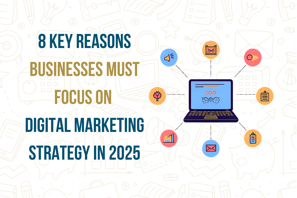 8 Reasons to Focus on Digital Marketing Strategy in 2025