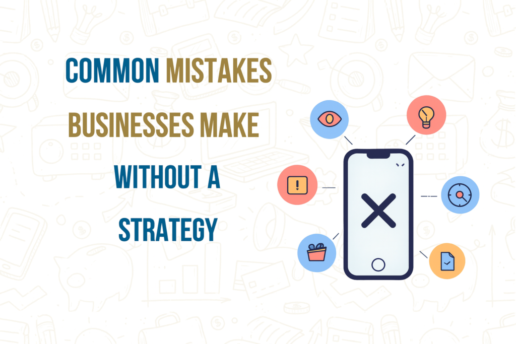 Common mistakes businesses make without a digital marketing strategy.